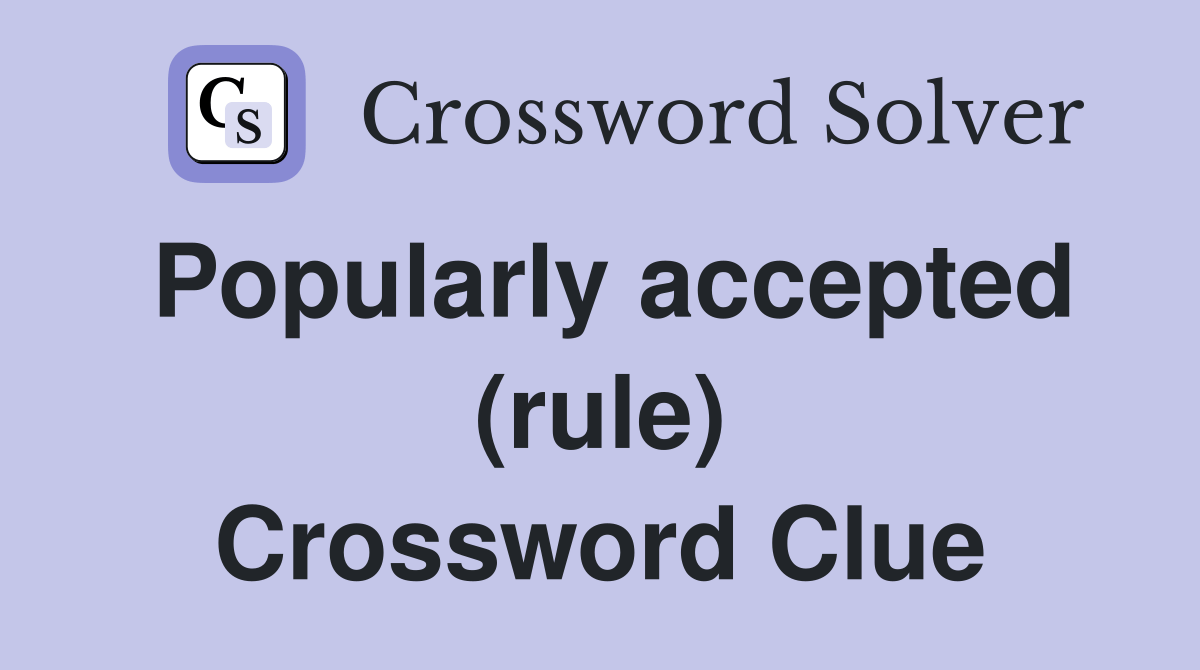 Popularly accepted (rule) Crossword Clue Answers Crossword Solver